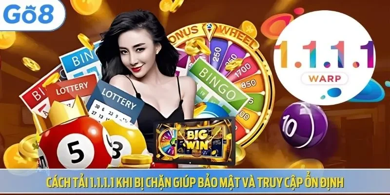 Cách tải 1.1.1.1 khi bị chặn giúp bảo mật và truy cập ổn định