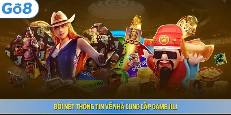 Đôi nét thông tin về nhà cung cấp game JILI