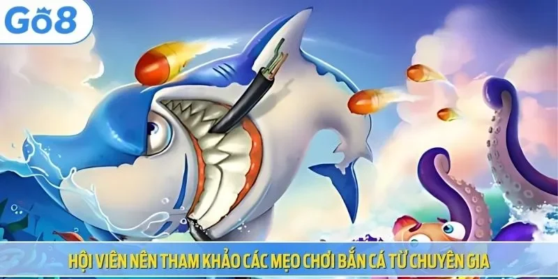 Hội viên nên tham khảo các mẹo chơi bắn cá từ chuyên gia