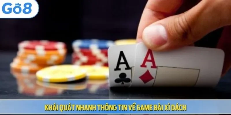 Khái quát nhanh thông tin về game bài xì dách