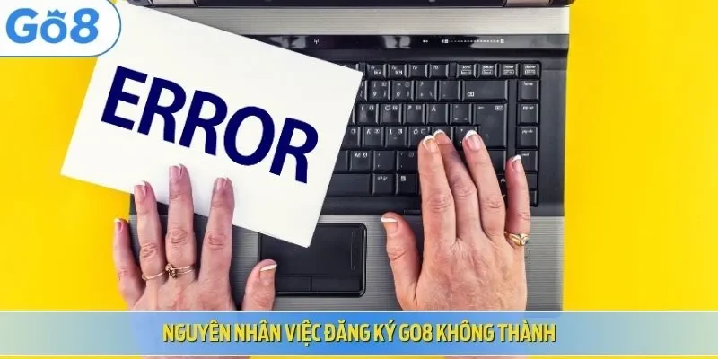 Nguyên nhân việc đăng ký Go8 không thành