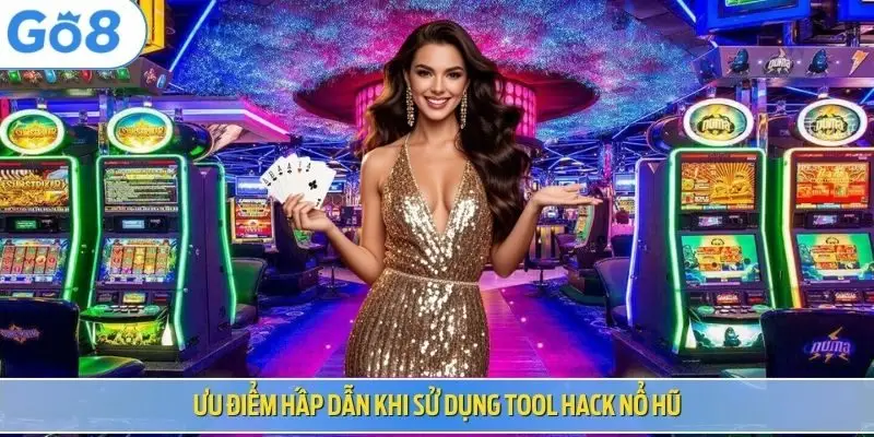 Ưu điểm hấp dẫn khi sử dụng tool hack nổ hũ