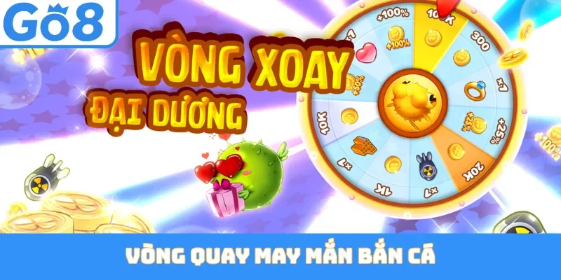 Vòng Quay May Mắn Bắn Cá